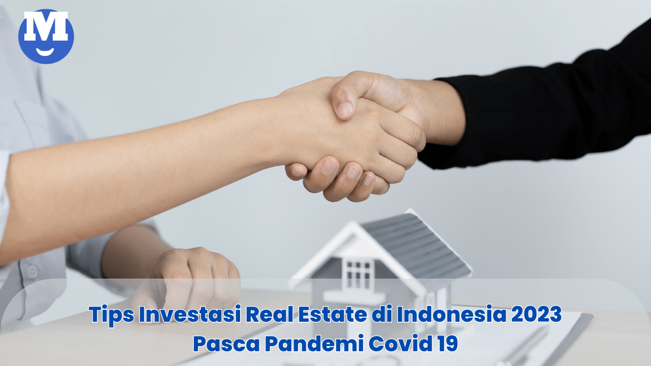Tips Investasi Real Estate di Indonesia 2023 Pasca Pandemi Covid 19